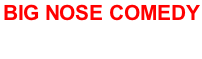 BIG NOSE COMEDY   19 December 2019
