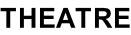 THEATRE