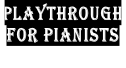 PLAYTHROUGH  FOR PIANISTS