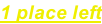1 place left